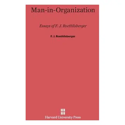 "Man-In-Organization: Essays of F. J. Roethlisberger" - "" ("Roethlisberger F. J.")