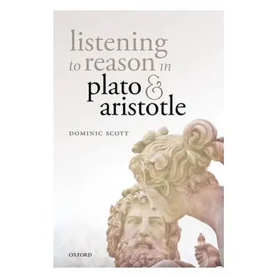 "Listening to Reason in Plato and Aristotle" - "" ("Scott Dominic")