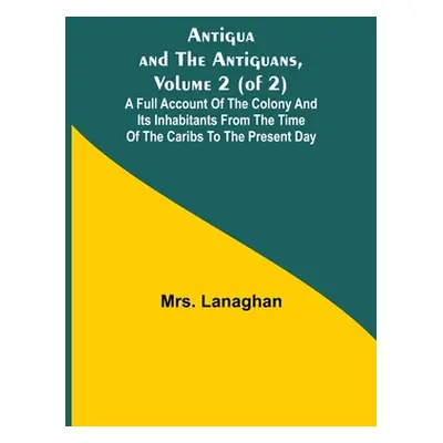 "Antigua and the Antiguans, Volume 2