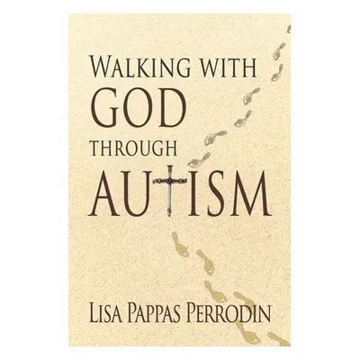 "Walking with God through Autism" - "" ("Pappas Perrodin Lisa")