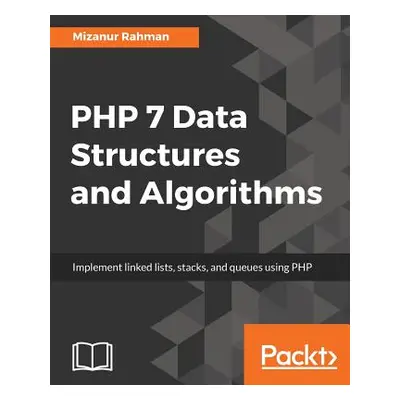 "PHP 7 Data Structures and Algorithms: Implement linked lists, stacks, and queues using PHP" - "