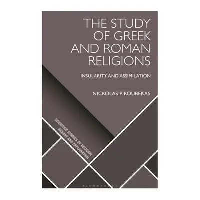 "The Study of Greek and Roman Religions: Insularity and Assimilation" - "" ("Roubekas Nickolas P