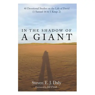 "In the Shadow of a Giant: 40 Devotional Studies on the Life of David (1 Samuel 16 to 1 Kings 2)