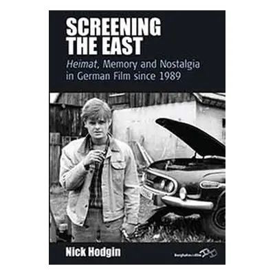 "Screening the East: Heimat, Memory and Nostalgia in German Film Since 1989" - "" ("Hodgin Nick"