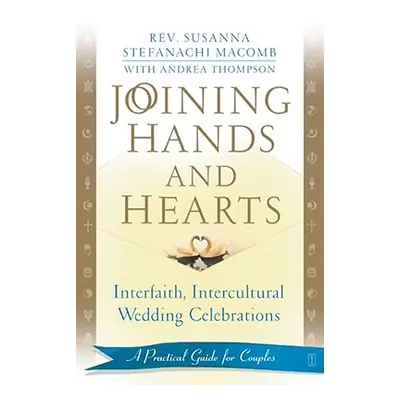 "Joining Hands and Hearts: Interfaith, Intercultural Wedding Celebrations: A Practical Guide for