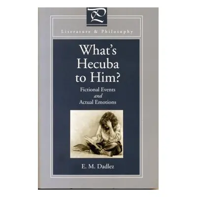 "What's Hecuba to Him?: Fictional Events and Actual Emotions" - "" ("Dadlez Eva M.")