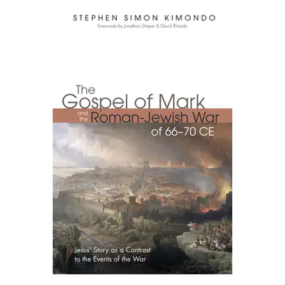 "The Gospel of Mark and the Roman-Jewish War of 66-70 CE" - "" ("Kimondo Stephen Simon")