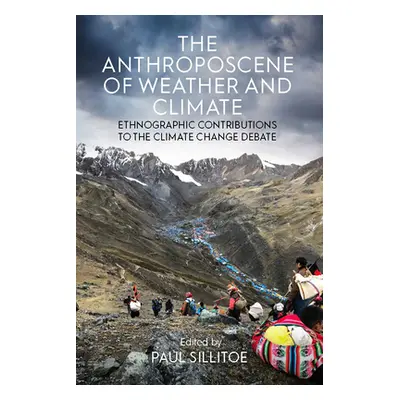 "The Anthroposcene of Weather and Climate: Ethnographic Contributions to the Climate Change Deba