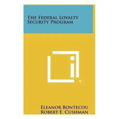 "The Federal Loyalty Security Program" - "" ("Bontecou Eleanor")