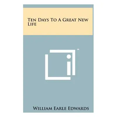 "Ten Days To A Great New Life" - "" ("Edwards William Earle")