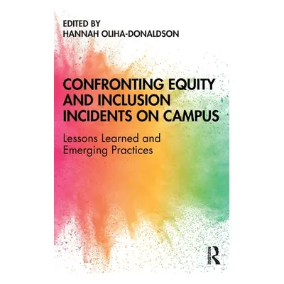 "Confronting Equity and Inclusion Incidents on Campus: Lessons Learned and Emerging Practices" -