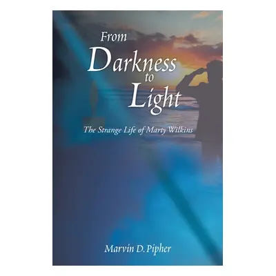 "From Darkness to Light: The Strange Life of Marty Wilkins" - "" ("Pipher Marvin D.")