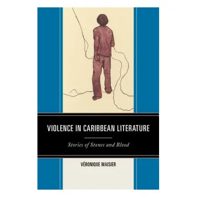 "Violence in Caribbean Literature: Stories of Stones and Blood" - "" ("Maisier Vronique")