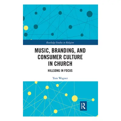 "Music, Branding and Consumer Culture in Church: Hillsong in Focus" - "" ("Wagner Tom")