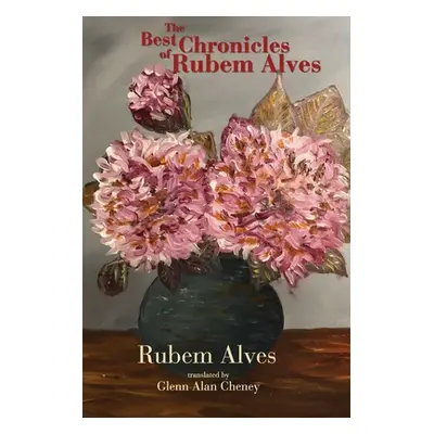 "The Best Chronicles of Rubem Alves" - "" ("Cheney Glenn Alan")