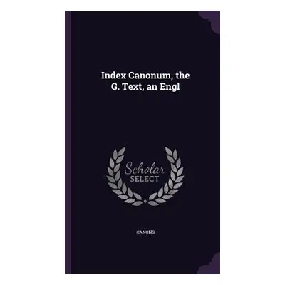 "Index Canonum, the G. Text, an Engl" - "" ("Canons")