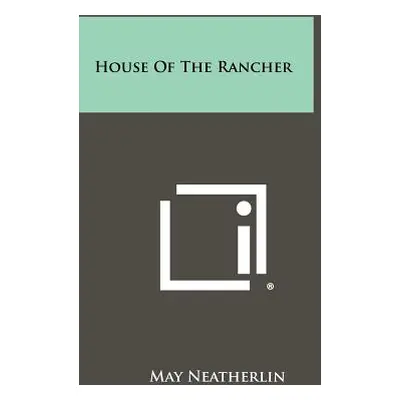 "House Of The Rancher" - "" ("Neatherlin May")