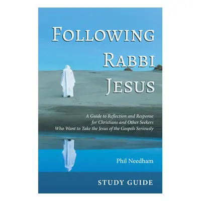 "Following Rabbi Jesus, Study Guide" - "" ("Needham Phil")