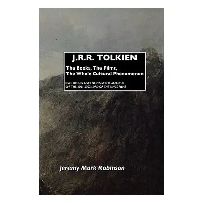 "J.R.R. Tolkien: The Books, the Films, the Whole Cultural Phenomenon" - "" ("Robinson Jeremy Mar