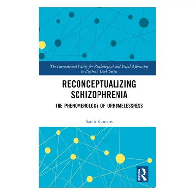 "Reconceptualizing Schizophrenia: The Phenomenology of Urhomelessness" - "" ("Kamens Sarah")