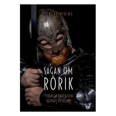 "Sagan om Rrik: Vikingakungen som skapade Ryssland" - "" ("Wiking Torgny")