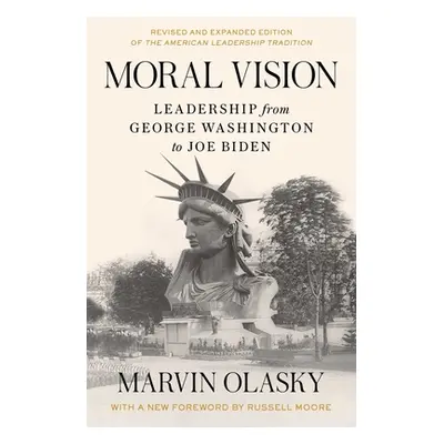 "Moral Vision: Leadership from George Washington to Joe Biden" - "" ("Olasky Marvin")