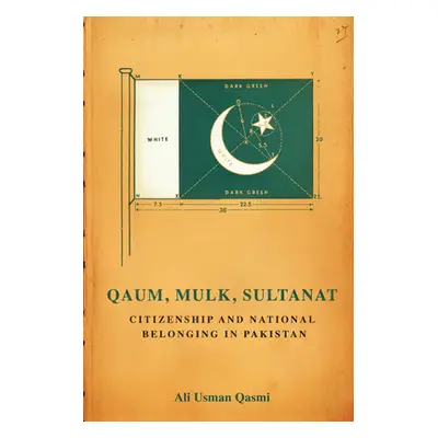 "Qaum, Mulk, Sultanat: Citizenship and National Belonging in Pakistan" - "" ("Qasmi Ali Usman")