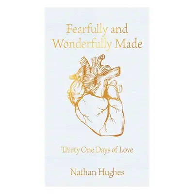 "Fearfully and Wonderfully Made: Thirty One Days of Love" - "" ("Hughes Nathan")