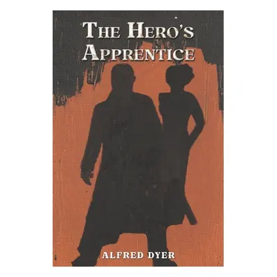 "The Hero's Apprentice" - "" ("Dyer Alfred")