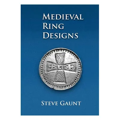 "Medieval Ring Designs" - "" ("Gaunt Steve")