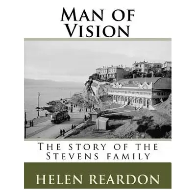 "Man of Vision: The story of the Stevens family" - "" ("Reardon Helen")