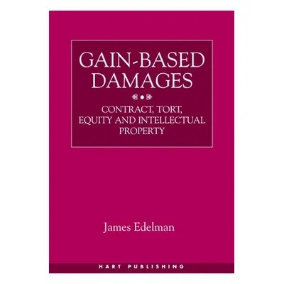 "Gain-Based Damages: Contract, Tort, Equity and Intellectual Property" - "" ("Edelman James")