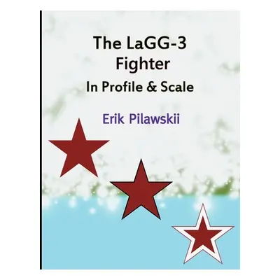 "The LaGG-3 Fighter In Profile & Scale" - "" ("Pilawskii Erik")