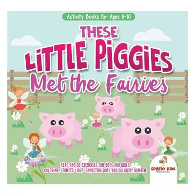 "Activity Books for Ages 6-10. These Little Piggies Met the Fairies. Read and Do Exercises for B