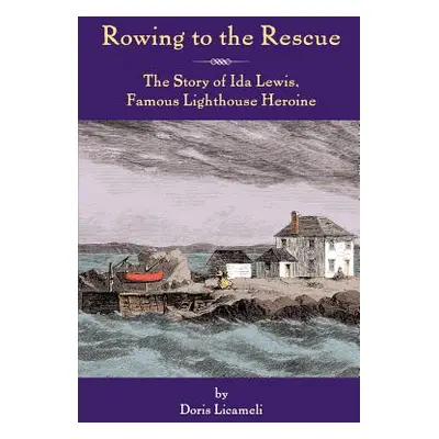 "Rowing to the Rescue: The Story of Ida Lewis, Famous Lighthouse Heroine" - "" ("Licameli Doris"