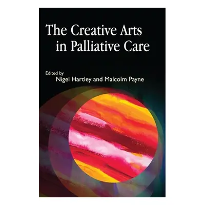 "The Creative Arts in Palliative Care" - "" ("Hartley Nigel")