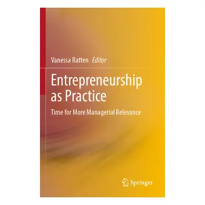 "Entrepreneurship as Practice: Time for More Managerial Relevance" - "" ("Ratten Vanessa")