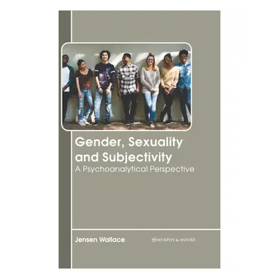 "Gender, Sexuality and Subjectivity: A Psychoanalytical Perspective" - "" ("Wallace Jensen")