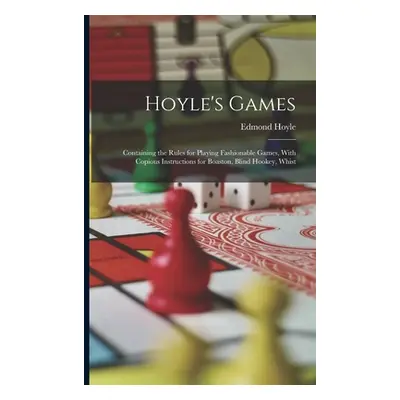 "Hoyle's Games: Containing the Rules for Playing Fashionable Games, With Copious Instructions fo