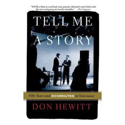 "Tell Me a Story: Fifty Years and 60 Minutes in Television" - "" ("Hewitt Don")