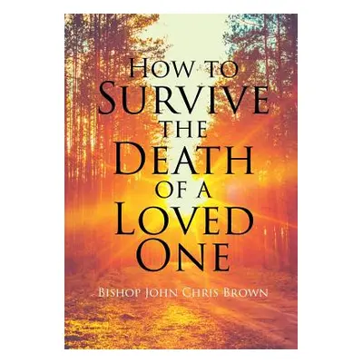 "How To Survive The Death Of A Loved One" - "" ("Brown Bishop John Chris")