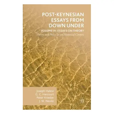 "Post-Keynesian Essays from Down Under Volume IV: Essays on Theory: Theory and Policy in an Hist