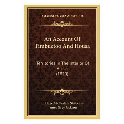 "An Account Of Timbuctoo And Housa: Territories In The Interior Of Africa (1820)" - "" ("Shabeen