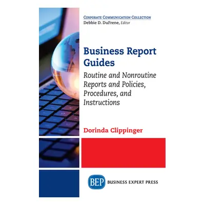 "Business Report Guides: Routine and Nonroutine Reports and Policies, Procedures, and Instructio