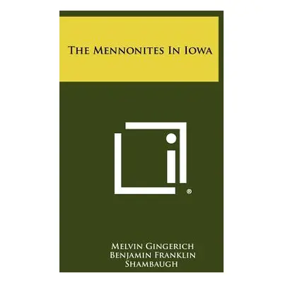 "The Mennonites In Iowa" - "" ("Gingerich Melvin")