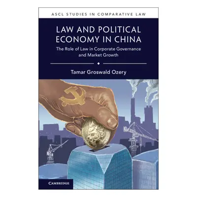 "Law and Political Economy in China: The Role of Law in Corporate Governance and Market Growth" 