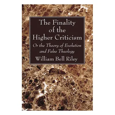 "The Finality of the Higher Criticism" - "" ("Riley William Bell")