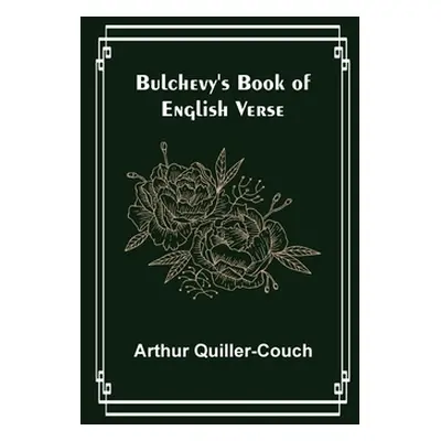 "Bulchevy's Book of English Verse" - "" ("Quiller-Couch Arthur")