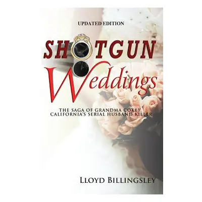 "Shotgun Weddings: The Saga of Grandma Cokey, California's Serial Husband Killer" - "" ("Billing