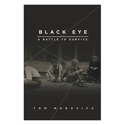 "Black Eye: A Battle to Survive" - "" ("Marovich Tom")